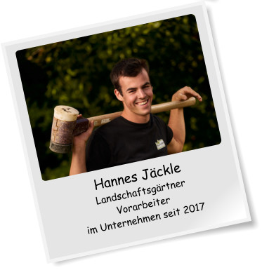 Hannes Jäckle Landschaftsgärtner Vorarbeiter im Unternehmen seit 2017