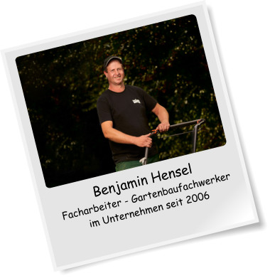 Benjamin Hensel Facharbeiter - Gartenbaufachwerker im Unternehmen seit 2006