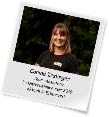 Corina Irslinger Team-Assistenz im Unternehmen seit 2019 aktuell in Elternzeit