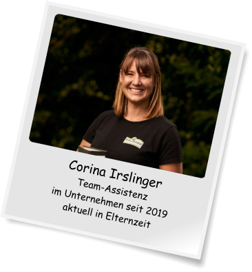 Corina Irslinger Team-Assistenz im Unternehmen seit 2019 aktuell in Elternzeit